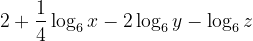 \dpi{120} 2+\frac{1}{4}\log_{6}x-2\log_{6}y-\log_{6}z